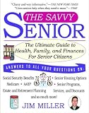 The Savvy Senior : The Ultimate Guide to Health, Family, and Finances for Senior Citizens
