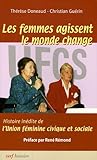 Les femmes agissent, le monde change : Histoire in�dite de l'Union f�minine civique et sociale