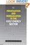 Privatization and Deregulation in the Gulf Energy Secter (Emirates Center for Strategic Studies and Research)