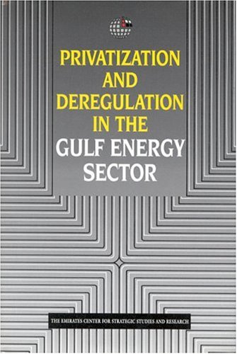 Privatization and Deregulation in the Gulf Energy Secter (Emirates Center for Strategic Studies and Research) under Privatization in The Books Store