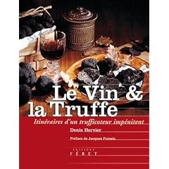Le Vin et la Truffe : Itin�raires d'un trufficoteur imp�nitent