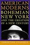 American Moderns: Bohemian New York and the Creation of a New Century