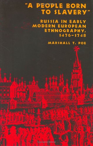 A People Born to Slavery: Russia in Early Modern European Ethnography, 1476-1748 (Studies in the Humanities)