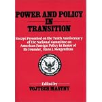 Power and Policy in Transition: Essays Presented on the Tenth Anniversary of the National Committee on American Foreign Policy in Honor of its Founder, Hans J. Morgenthau (Contributions in Political Science) book cover