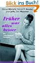 Fr�her war alles besser: Ein r�cksichtsloser R�ckblick
