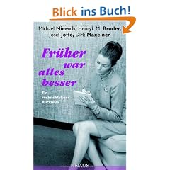 Fr�her war alles besser: Ein r�cksichtsloser R�ckblick
