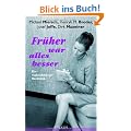 Fr�her war alles besser: Ein r�cksichtsloser R�ckblick