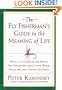 The Fly Fisherman's Guide to the Meaning of Life: What a Lifetime on the Water Has Taught Me about Love, Work, Food, Sex, and Getting Up Early (Guides to the Meaning of Life)
