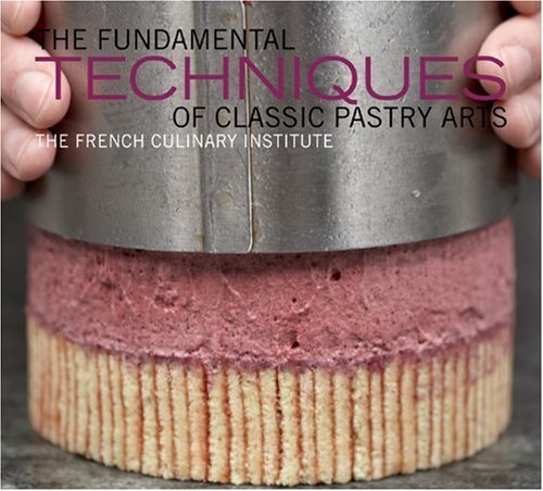 The Fundamental Techniques of Classic Pastry Arts by French Culinary Institute (5-Nov-2009) Hardcover