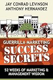 Guerrilla Marketing Success Secrets: 52 Weeks of Marketing & Management Wisdom (Guerilla Marketing Press)