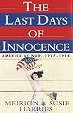 The Last Days of Innocence: America at War, 1917-1918