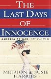 Last Days of Innocence:, The: America at War, 1917-1918