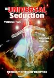 The Universal Seduction: Piercing the Veils of Deception, Volume 2