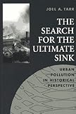 The Search for the Ultimate Sink: Urban Pollution in Historical Perspective (Series on Technology and the Environment)
