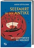 Seefahrt in der Antike - Das Schiffswesen bei Herodot - Arvid G&ouml;ttlicher