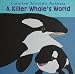 Books : A Killer Whale's World (Caroline Arnold's Animals) (Caroline Arnold's Animals)