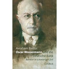 Oscar Wassermann und die Deutsche Bank. Bankier in schwieriger Zeit (Gebundene Ausgabe)