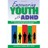 Empowering Youth with ADHD: Your Guide to Coaching Adolescents and Young Adults for Coaches, Parents, and Professionals