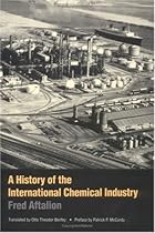 A History of the International Chemical Industry (Chemical Sciences in Society Series)