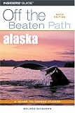 Alaska: A Guide to Unique Places (Off the Beaten Path Alaska)