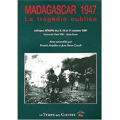 Madagascar 1947 : La trag�die oubli�e : Colloque AFASPA des 9, 10, et 11 octobre 1997, Universit� Paris VIII-Saint Denis : actes