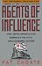Agents of Influence: How Japan Manipulates America's Political and Economic System