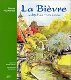 La Bièvre. Le défi d\'une rivière perdue