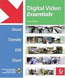 Digital Video Essentials: Shoot, Transfer, Edit, Share