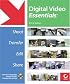 Digital Video Essentials: Shoot, Transfer, Edit, Share