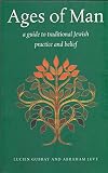 Ages of man : a guide to traditional Jewish practice and belief