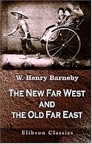 The New Far West and the Old Far East: Being Notes of a Tour in North America, Japan, China, Ceylon, etc