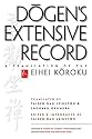 Dogen's Extensive Record: A Translation of the Eihei Koroku