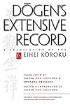 Dogen's Extensive Record: A Translation of the Eihei Koroku