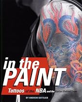 In the Paint: Tattoos of the NBA and the Stories Behind Them In the Paint: Tattoos of the NBA and the Stories Behind Them