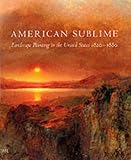 American Sublime: Landscape Painting in the United States, 1820-1880 (International Library of Ethics, Law, and the New Medicine)