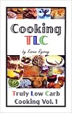 Cooking TLC: Truly Low Carb Cooking Volume 1
