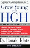 Grow Young with HGH: The Amazing Medically Proven Plan to Reverse Aging