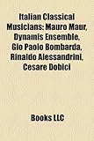 Italian Classical Musicians: Mauro Maur, Dynamis Ensemble, Gio Paolo Bombarda, Rinaldo Alessandrini, Cesare Dobici-