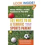 101 Ways to Be a Terrific Sports Parent : Making Athletics a Positive Experience for Your Child