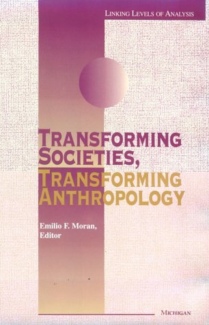 Transforming Societies, Transforming Anthropology (Linking Levels of Analysis)
