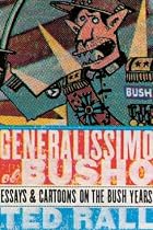 Generalissimo El Busho: Essays and Cartoons on the Bush Years