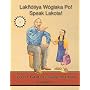Lakhotiya Woglaka Po! - Speak Lakota! Level 1 Lakota Language Textbook (Lakhotiya Woglaka Po! - Speak Lakota!)