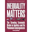 Inequality Matters: The Growing Economic Divide in America and Its Poisonous Consequences