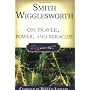 Smith Wigglesworth on Prayer, Power, and Miracles