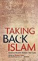 Taking Back Islam: American Muslims Reclaim Their Faith