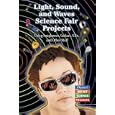 Light, Sound, and Waves Science Fair Projects: Using Sunglasses, Guitars, Cds, and Other Stuff (Physics! Best Science... by Robert Gardner