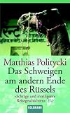 Das Schweigen am anderen Ende des R&uuml;ssels. - Matthias Politycki
