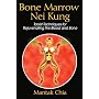 Bone Marrow Nei Kung: Taoist Techniques for Rejuvenating the Blood and Bone