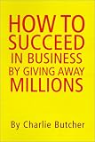 Review Xlibris Corporation  / How to Succeed in Business by Giving Away Millions