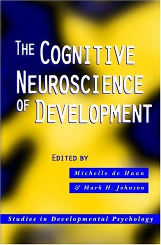 The Cognitive Neuroscience of Development (Studies in Developmental Psychology)